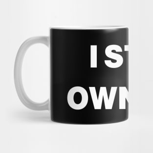 I Still Own You Mug